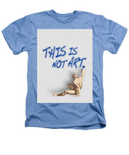 This Is Not Art - Heathers T-Shirt
