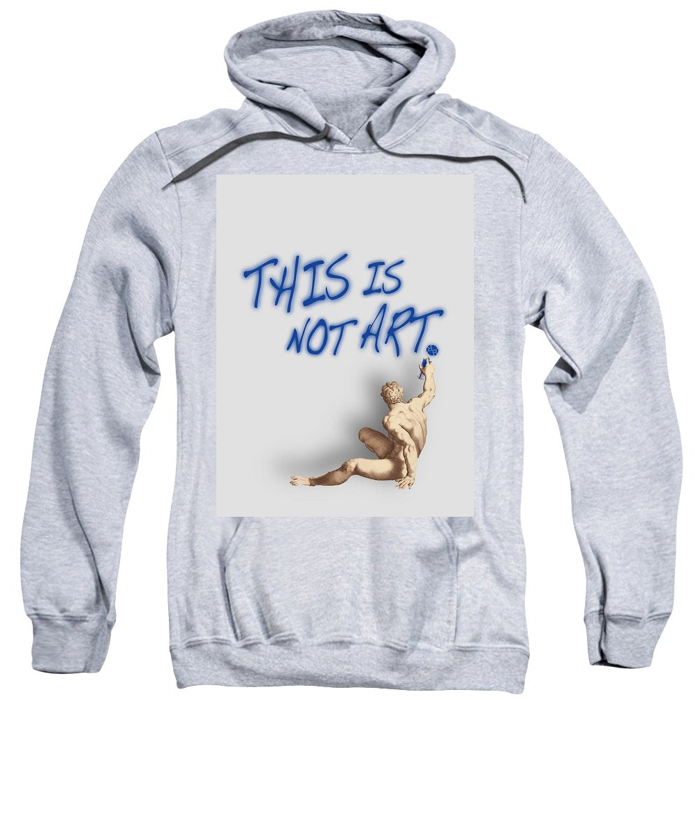 This Is Not Art - Sweatshirt
