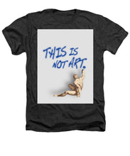 This Is Not Art - Heathers T-Shirt