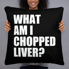 What Am I Chopped Liver Basic Pillow