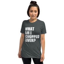 What Am I Chopped Liver Short-Sleeve Unisex T-Shirt