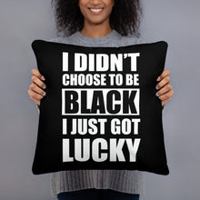 I didn't Choose To Be Black I Just Got Lucky Basic Pillow