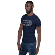 life is too short to take advice from Banksy Short-Sleeve Unisex T-Shirt
