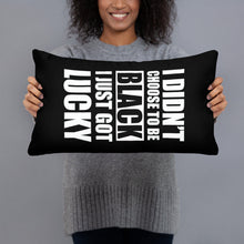 I didn't Choose To Be Black I Just Got Lucky Basic Pillow