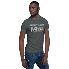 life is too short to take advice from Banksy Short-Sleeve Unisex T-Shirt