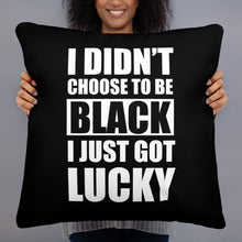 I didn't Choose To Be Black I Just Got Lucky Basic Pillow