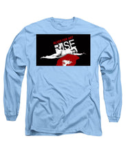 Rise Bleed For Art - Long Sleeve T-Shirt