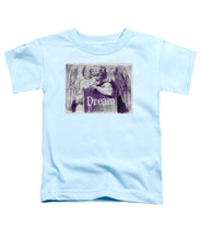 Dream - Toddler T-Shirt