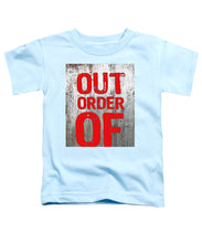 Out Of Order - Toddler T-Shirt