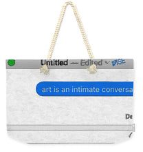 Rise Art Is An Intimate Conversation - Weekender Tote Bag