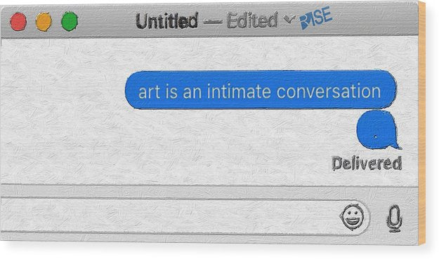 Rise Art Is An Intimate Conversation - Wood Print