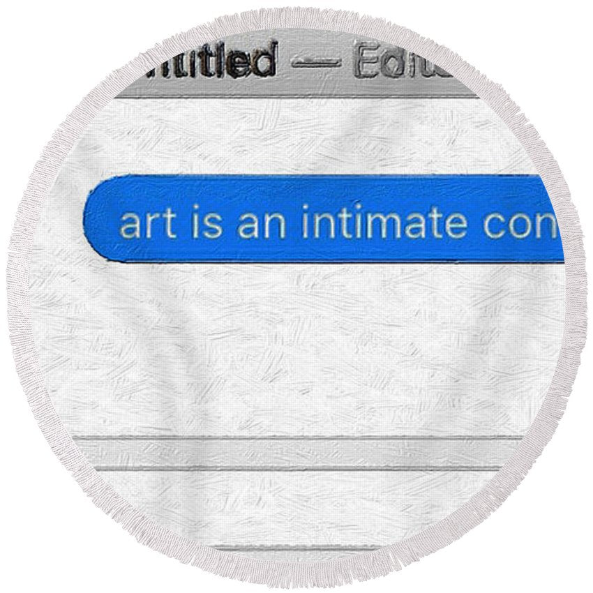 Rise Art Is An Intimate Conversation - Round Beach Towel