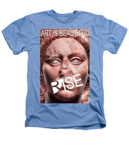 Rise Art Is Beautiful - Heathers T-Shirt