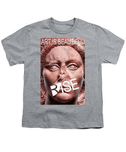 Rise Art Is Beautiful - Youth T-Shirt