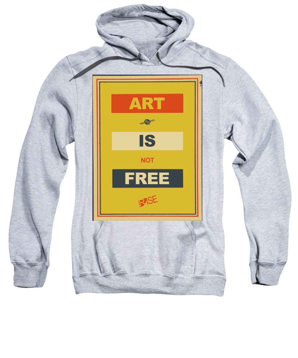 Rise Art Is Not Free - Sweatshirt