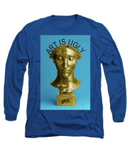 Rise Art Is Ugly - Long Sleeve T-Shirt